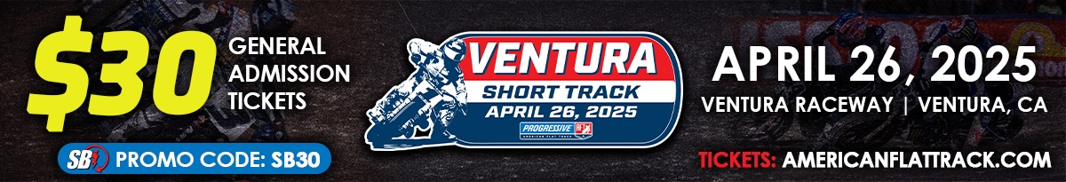 Ventura Short Track 2025 Preview 2 https://www.tixr.com/groups/americanflattrack/events/?pc=sb30