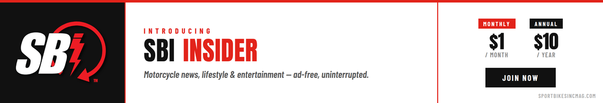 SBI Insider Ad-Free — Motorcycle news, lifestyle & entertainment, ad-free, uninterrupted. $1/month or $10/year.